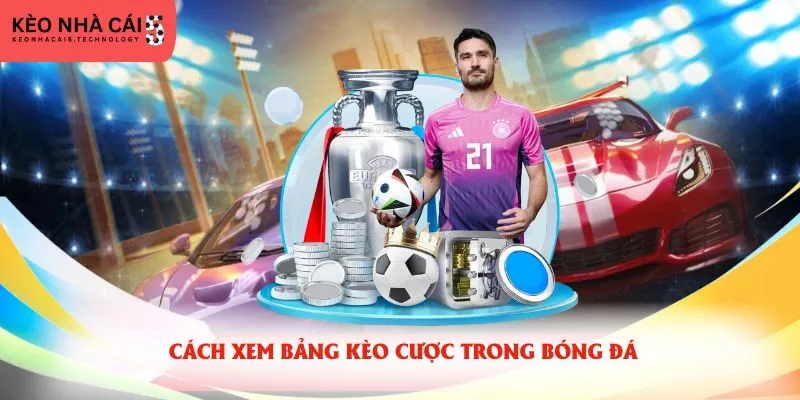 Cách xem bảng kèo cược trong bóng đá