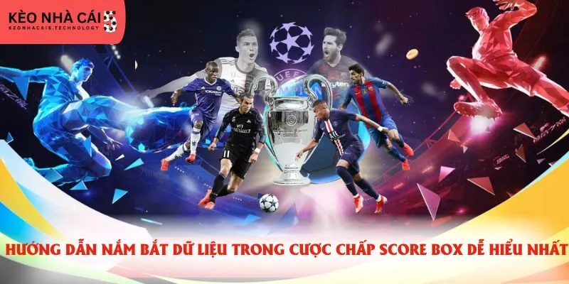 Hướng dẫn nắm bắt dữ liệu trong cược chấp score box dễ hiểu nhất