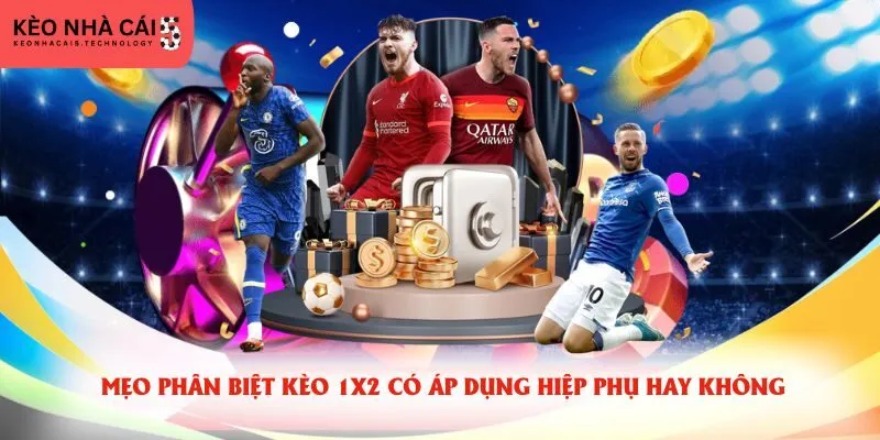 Mẹo phân biệt kèo 1x2 có áp dụng hiệp phụ hay không
