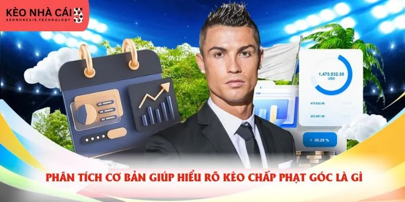 Phân tích cơ bản giúp hiểu rõ kèo chấp phạt góc là gì