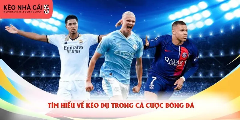 Tìm hiểu về kèo dụ trong cá cược bóng đá